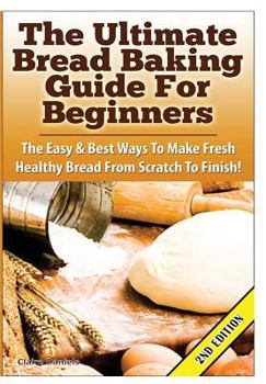 Hardcover The Ultimate Bread Baking Guide For Beginners Book