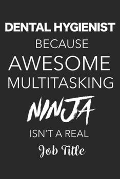 Paperback Dental Hygienist Because Awesome Multitasking Ninja Isn't A Real Job Title: Blank Lined Journal For Dental Hygienists Book