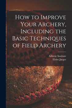 Paperback How to Improve Your Archery, Including the Basic Techniques of Field Archery Book