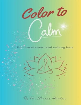 Paperback Color to Calm: Faith based stress relief coloring book