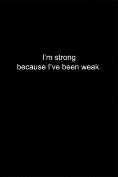 Paperback I'm strong because I've been weak.: Journal or Notebook (6x9 inches) with 120 doted pages. Book