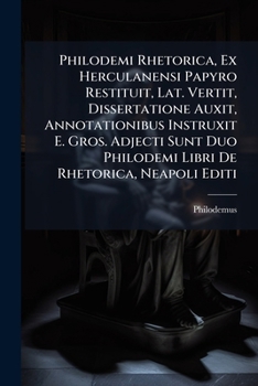 Paperback Philodemi Rhetorica, Ex Herculanensi Papyro Restituit, Lat. Vertit, Dissertatione Auxit, Annotationibus Instruxit E. Gros. Adjecti Sunt Duo Philodemi [Latin] Book