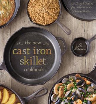 Hardcover The New Cast Iron Skillet Cookbook: 150 Fresh Ideas for America's Favorite Pan Book
