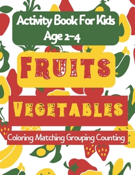 Activity Book For Kids: Ages 2-4 Fruits and Vegetables Coloring Matching Sorting Counting