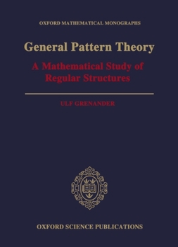 Hardcover General Pattern Theory: A Mathematical Study of Regular Structures Book