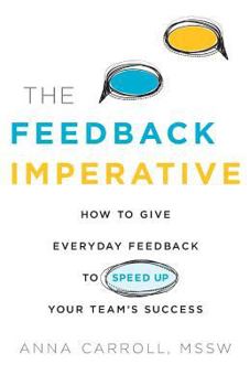 Paperback The Feedback Imperative: How to Give Everyday Feedback to Speed Up Your Team's Success Book