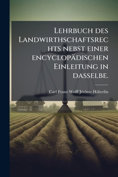 Paperback Lehrbuch des Landwirthschaftsrechts nebst einer encyclopädischen Einleitung in dasselbe. [German] Book