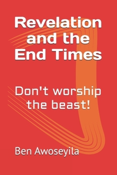 Paperback Revelation and the End Times: Don't worship the beast! Book