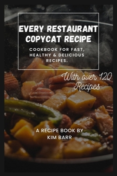 Paperback Every Restaurant Copycat Recipe: Cookbook for Fast, Healthy & Delicious Recipes. Book