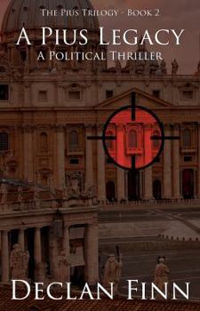 A Pius Legacy: A Political Thriller - Book #2 of the Pius Trilogy