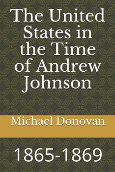 Paperback The United States in the Time of Andrew Johnson: 1865-1869 Book