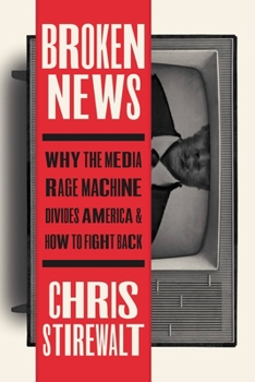 Hardcover Broken News: Why the Media Rage Machine Divides America and How to Fight Back Book