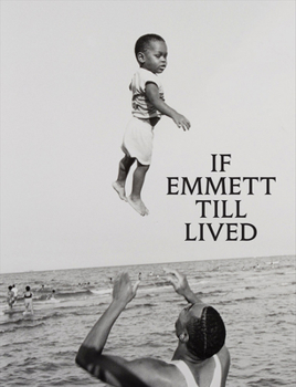 Hardcover If Emmett Till Lived: A Creative Monument Book