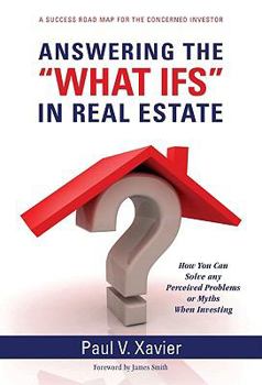 Paperback Answering the "What Ifs" in Real Estate: How You Can Solve Any Perceived Problems or Myths When Investing Book