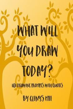 Paperback What Will You Draw Today?: 101 Drawing Prompts with Quotes Book