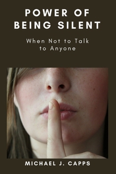 Paperback Power of Being Silent: When Not to Talk to Anyone Book