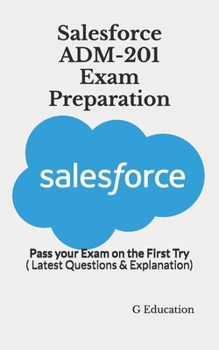 Paperback Salesforce ADM-201 Exam Preparation: Pass your Exam on the First Try ( Latest Questions & Explanation) Book