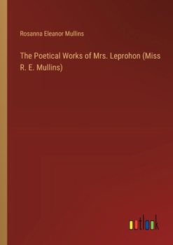 The Poetical Works of Mrs. Leprohon (Miss R. E. Mullins)