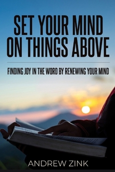 Paperback Set Your Mind on Things Above: Finding Joy in the Word by Renewing the Mind Book
