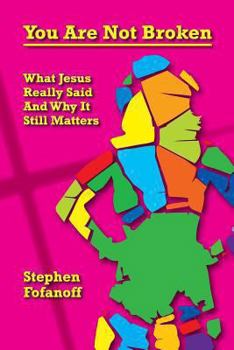 Paperback You Are Not Broken: What Jesus Really Said And Why It Still Matters Book