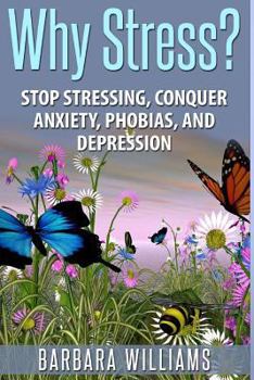 Paperback Why Stress?: Stop Stressing, Conquer Anxiety, Phobias, and Depression Book