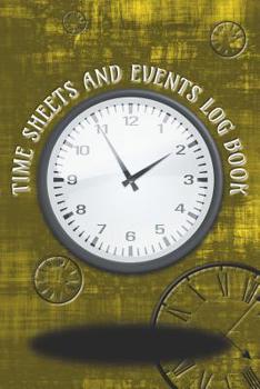 Paperback Time Sheets and Events Log Book: A book for Rota/Shifts/Time Management plus Events and more - Clocks/Golden colour Cover Book