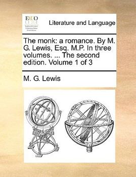 Paperback The Monk: A Romance. by M. G. Lewis, Esq. M.P. in Three Volumes. ... the Second Edition. Volume 1 of 3 Book
