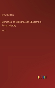 Memorials of Millbank, and Chapters in Prison History: Vol. 1