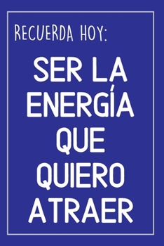 Paperback Cuaderno Con Mensaje Positivo: Frase Sobre La Ley De Atracci?n - Cuaderno De Notas - Ser La Energ?a Que Quiere Atraer [Spanish] Book