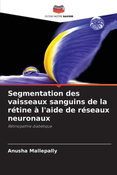 Paperback Segmentation des vaisseaux sanguins de la rétine à l'aide de réseaux neuronaux [French] Book