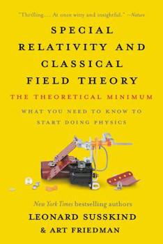 Special Relativity and Classical Field Theory: The Theoretical Minimum - Book  of the Theoretical Minimum