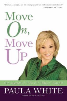 Hardcover Move On, Move Up: Turn Yesterday's Trials Into Today's Triumphs Book