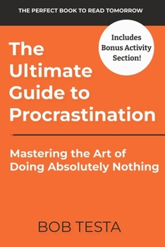 Paperback The Ultimate Guide to Procrastination: Mastering the Art of Doing Absolutly Nothing Book