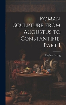 Hardcover Roman Sculpture From Augustus to Constantine, Part 1 Book