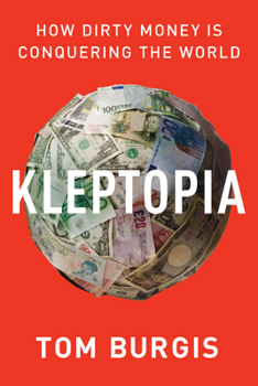 Hardcover Kleptopia: How Dirty Money Is Conquering the World Book