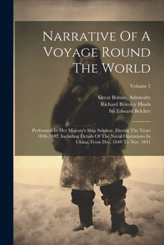 Paperback Narrative Of A Voyage Round The World: Performed In Her Majesty's Ship Sulphur, During The Years 1836-1942, Including Details Of The Naval Operations Book