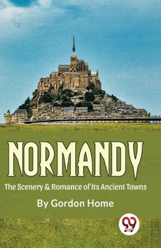 Paperback Normandy The Scenery & Romance Of its Ancient Towns Book