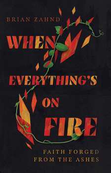 Hardcover When Everything's on Fire: Faith Forged from the Ashes Book