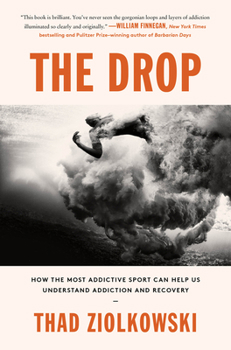 Hardcover The Drop: How the Most Addictive Sport Can Help Us Understand Addiction and Recovery Book