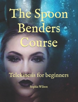 Paperback The Spoon Benders Course: Telekinesis for beginners Book