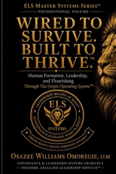 Paperback Wired to Survive. Built to Thrive.(TM): Human Formation, Leadership, and Flourishing Through The Origin Operating System(TM) Book