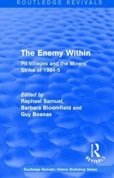 Paperback Routledge Revivals: The Enemy Within (1986): Pit Villages and the Miners' Strike of 1984-5 Book
