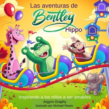 Paperback Las aventuras de Bentley el Hipopotamo: Inspirando a los ninos a ser amables [Spanish] Book