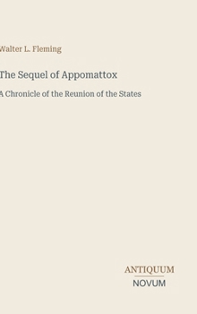 Hardcover The Sequel of Appomattox: A Chronicle of the Reunion of the States Book
