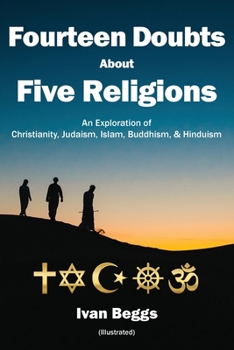 Fourteen Doubts about Five Religions : An Exploration of Christianity, Judaism, Islam, Buddhism, and Hinduism