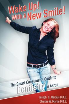 Paperback Wake Up! with a New Smile!: The Smart Consumer's Guide to Dentistry in Akron Book