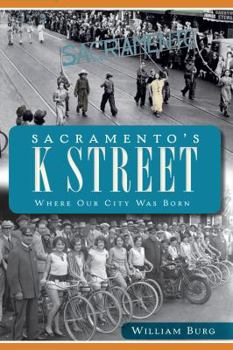 Paperback Sacramento's K Street: Where Our City Was Born Book