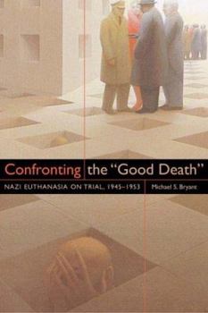 Hardcover Confronting the Good Death: Nazi Euthanasia on Trial, 1945-1953 Book