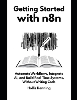Paperback Getting Started with n8n: Automate Workflows, Integrate AI, and Build Real-Time Systems, Without Writing Code Book