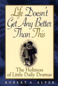 Paperback Life Doesn't Get Any Better Than This: The Holiness of Little Daily Dramas Book